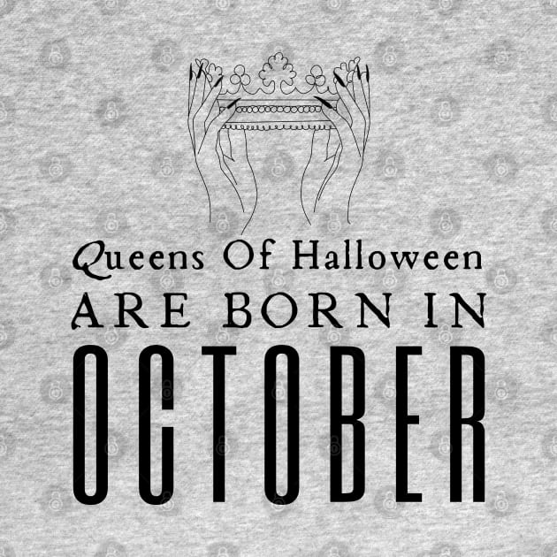 Queens Of Halloween Are Born In October by HobbyAndArt
